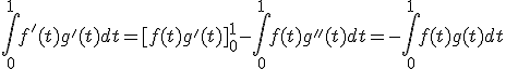 \displaystyle \int_0^1f'(t)g'(t)dt= [f(t)g'(t)]_0^1 -\int_0^1f(t)g''(t)dt =-\int_0^1 f(t)g(t)dt